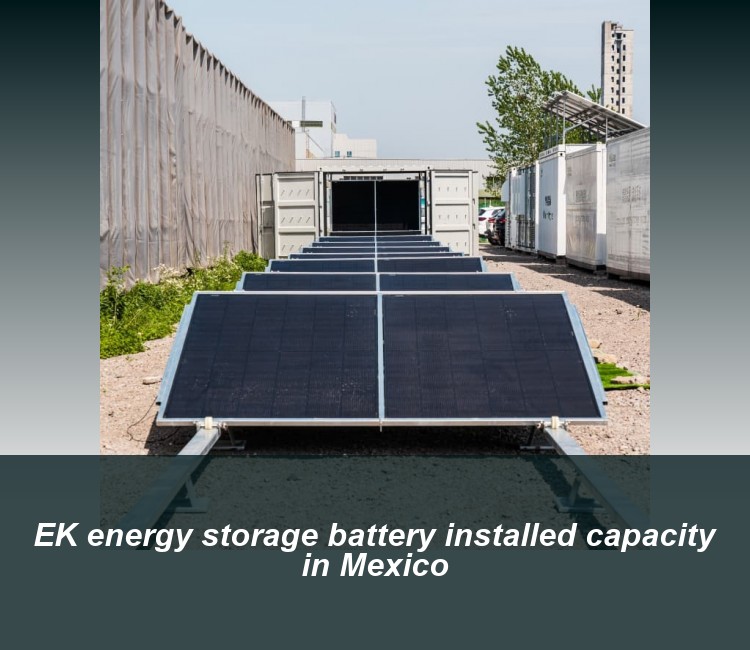 EK energy storage battery installed capacity in Mexico
