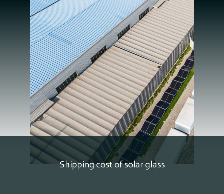 Shipping cost of solar glass