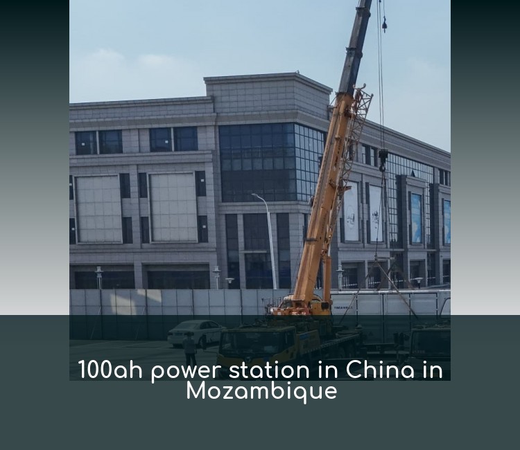 100ah power station in China in Mozambique