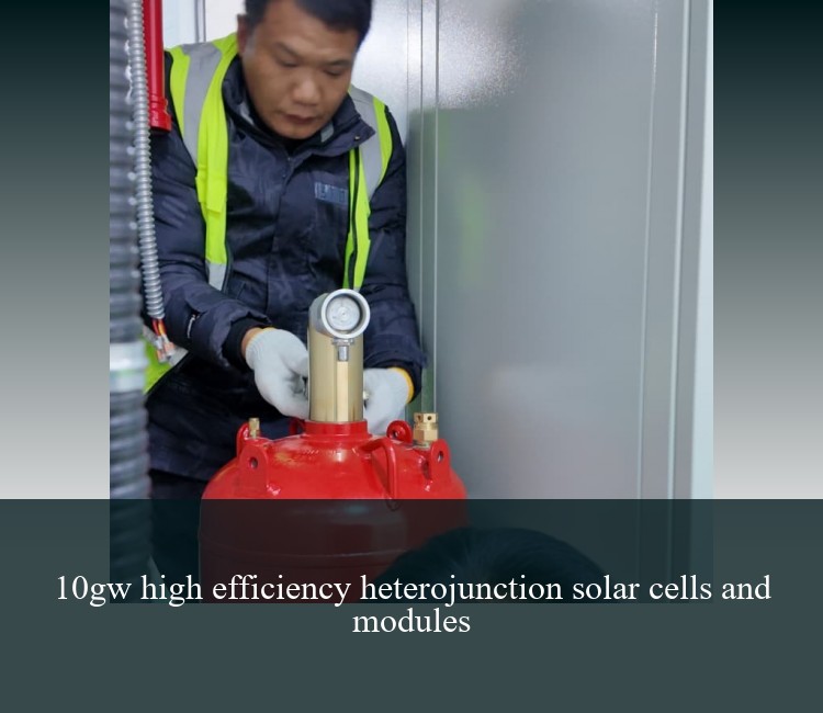 10gw high efficiency heterojunction solar cells and modules