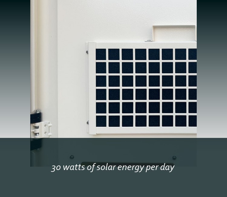 30 watts of solar energy per day