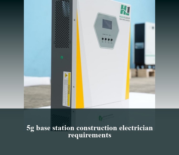 5g base station construction electrician requirements
