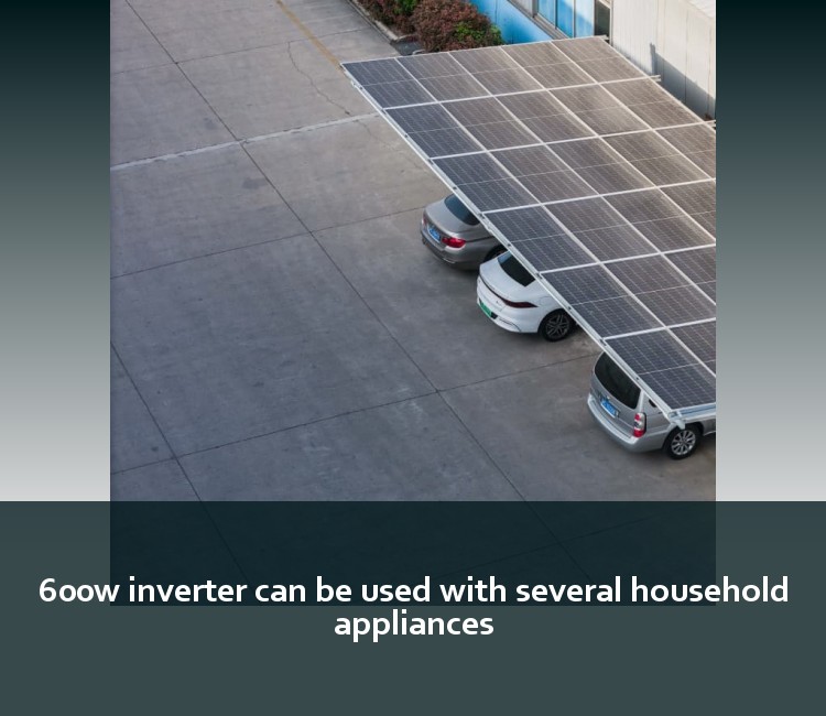 600w inverter can be used with several household appliances