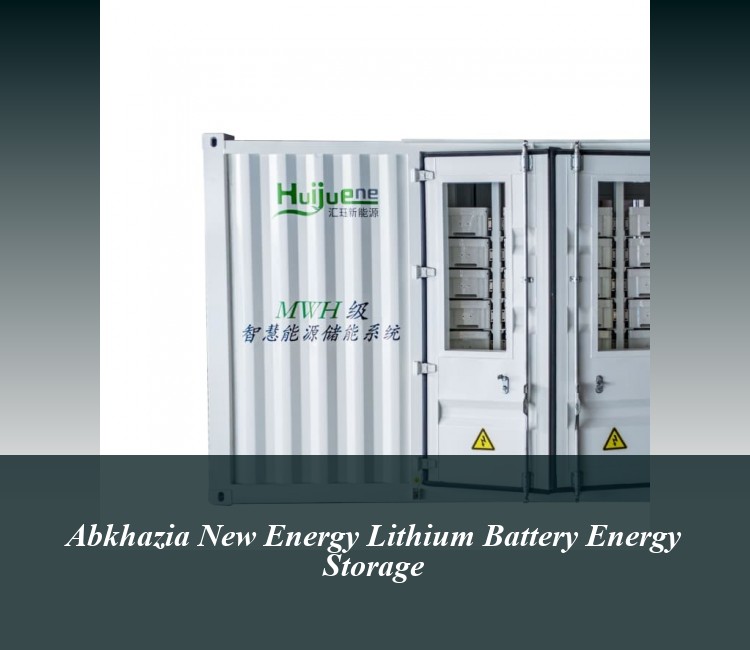 Abkhazia New Energy Lithium Battery Energy Storage