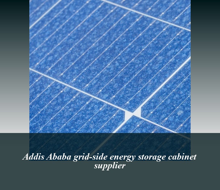 Addis Ababa grid-side energy storage cabinet supplier