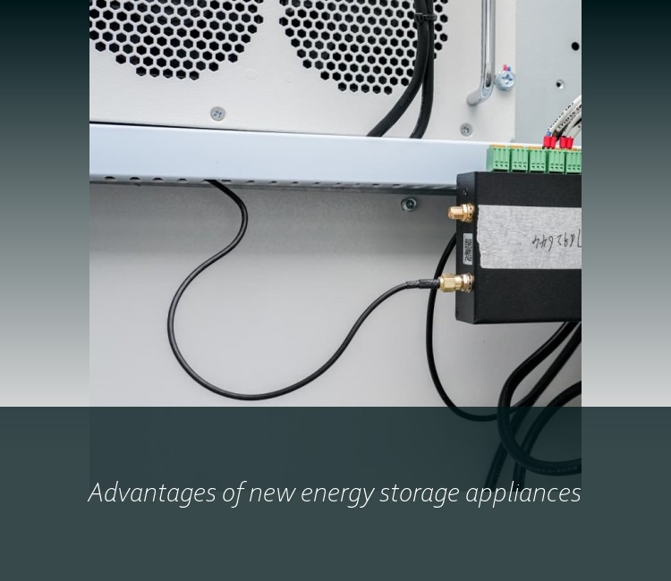 Advantages of new energy storage appliances