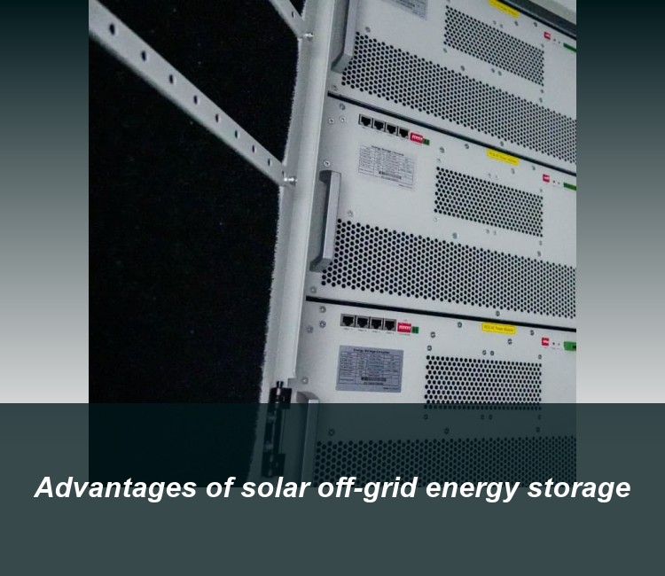 Advantages of solar off-grid energy storage