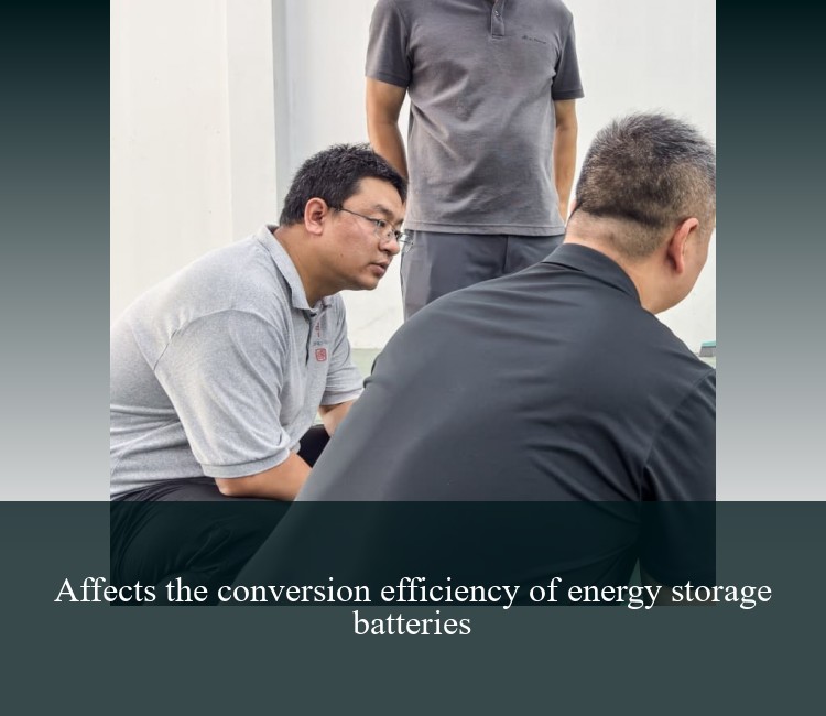 Affects the conversion efficiency of energy storage batteries