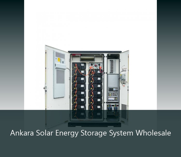 Ankara Solar Energy Storage System Wholesale