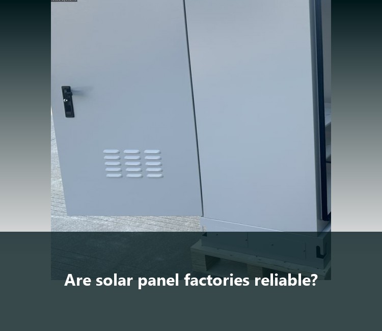 Are solar panel factories reliable?