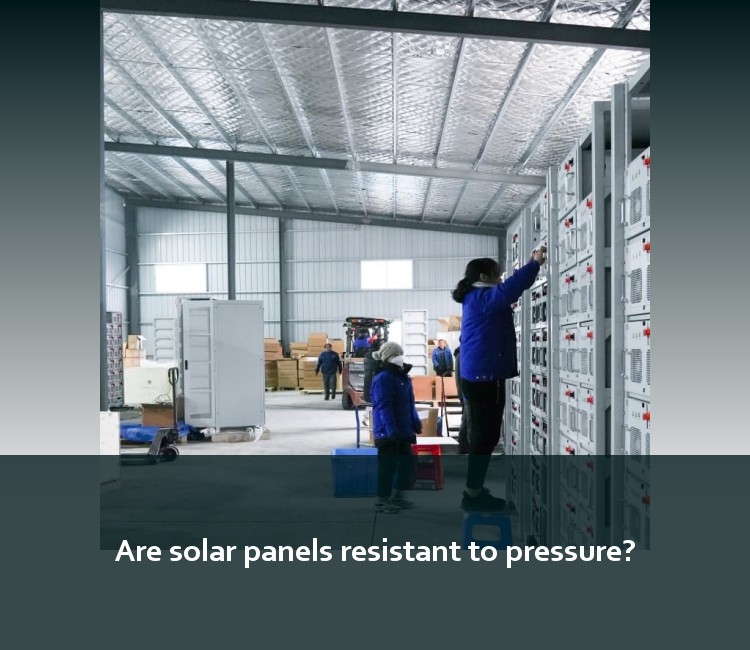 Are solar panels resistant to pressure?