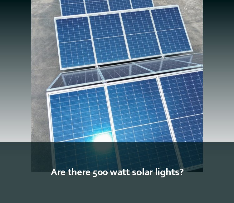 Are there 500 watt solar lights?