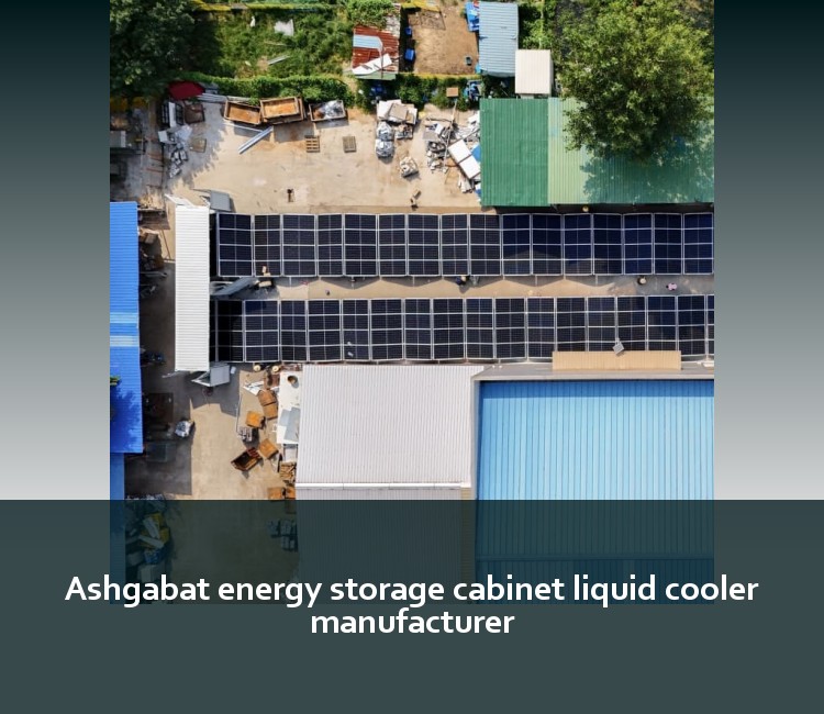 Ashgabat energy storage cabinet liquid cooler manufacturer