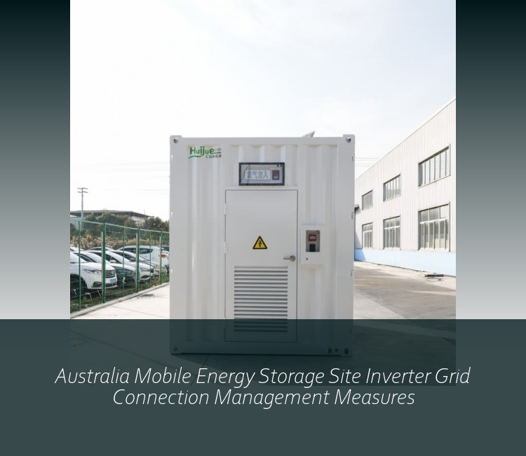 Australia Mobile Energy Storage Site Inverter Grid Connection Management Measures