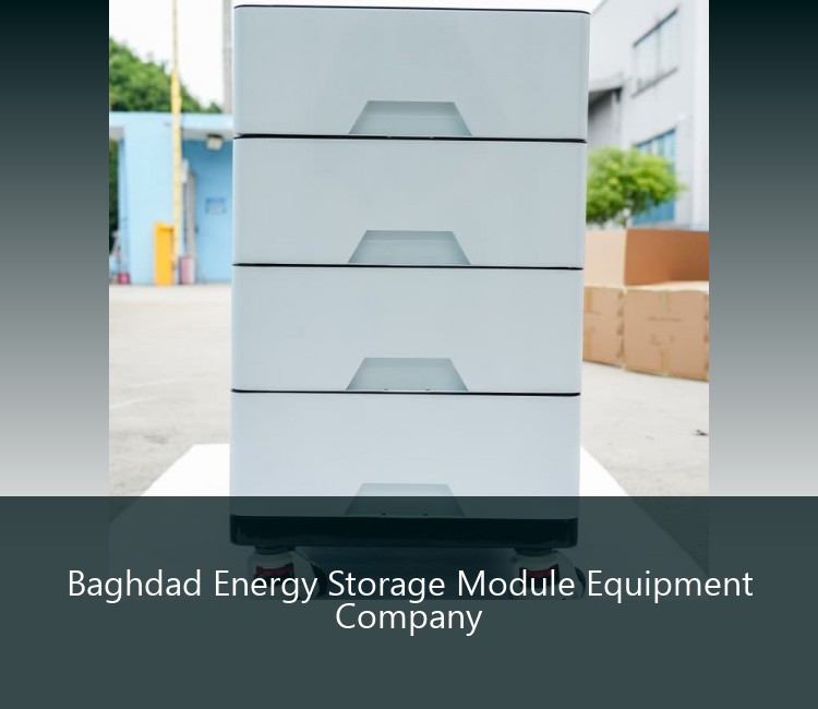 Baghdad Energy Storage Module Equipment Company