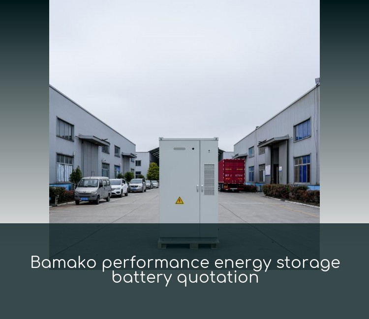 Bamako performance energy storage battery quotation
