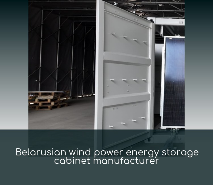 Belarusian wind power energy storage cabinet manufacturer