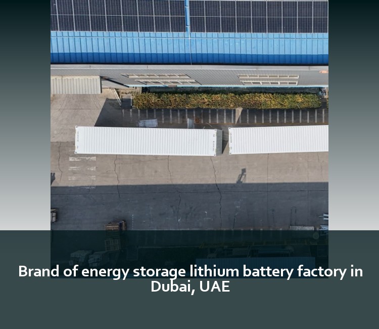 Brand of energy storage lithium battery factory in Dubai, UAE