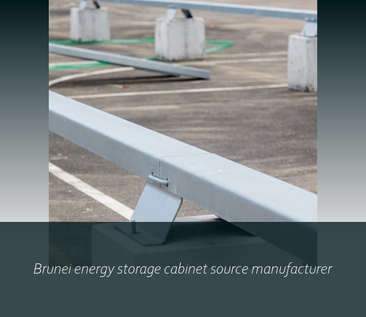 Brunei energy storage cabinet source manufacturer