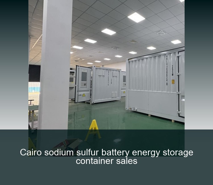Cairo sodium sulfur battery energy storage container sales
