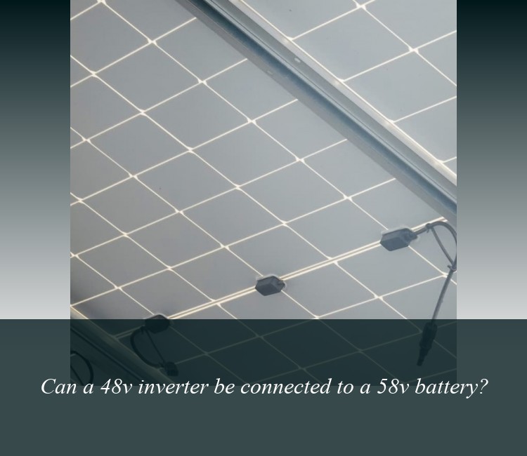 Can a 48v inverter be connected to a 58v battery?