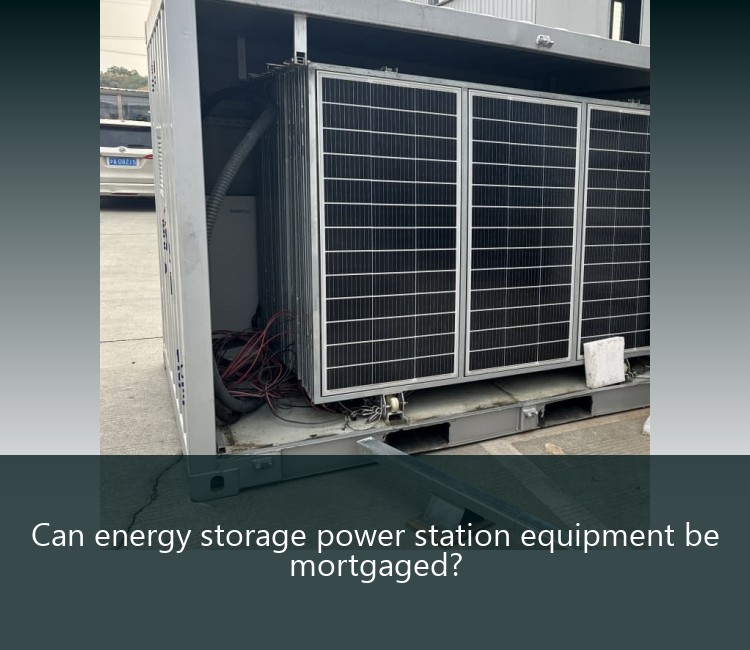 Can energy storage power station equipment be mortgaged?