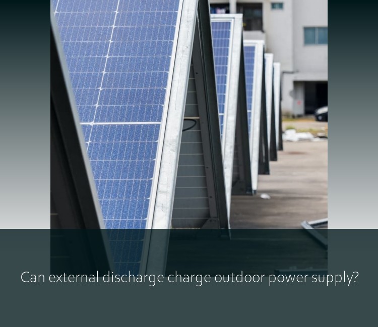 Can external discharge charge outdoor power supply?