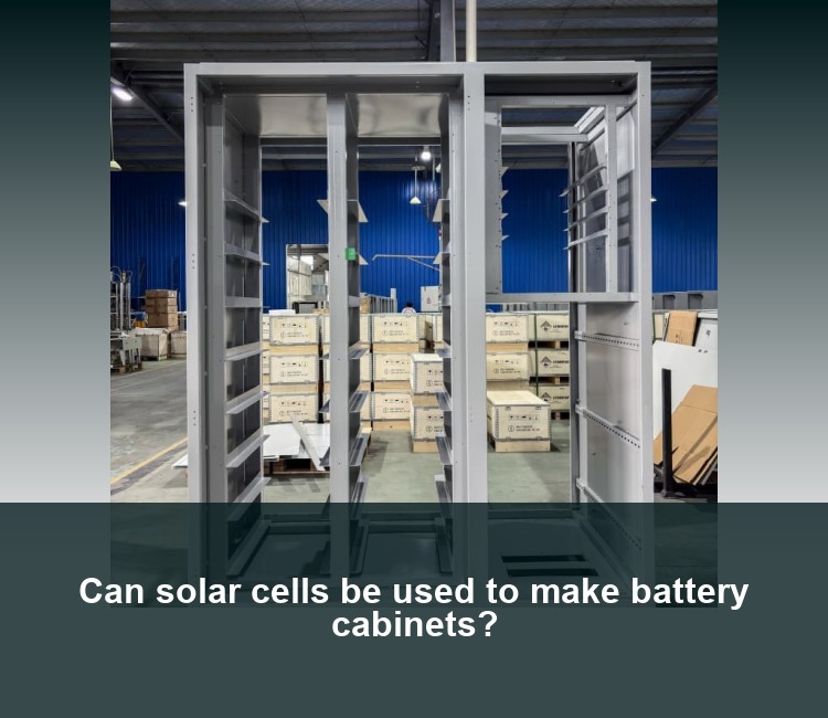 Can solar cells be used to make battery cabinets?