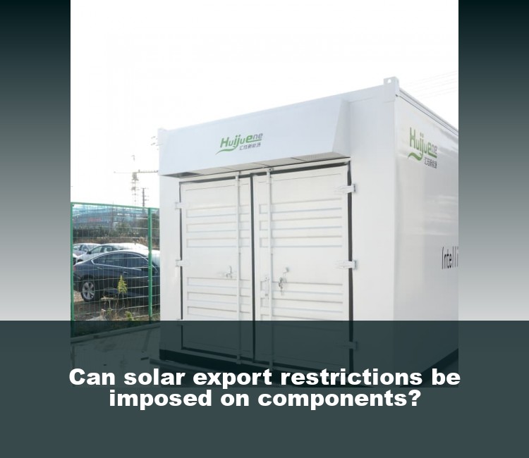 Can solar export restrictions be imposed on components?