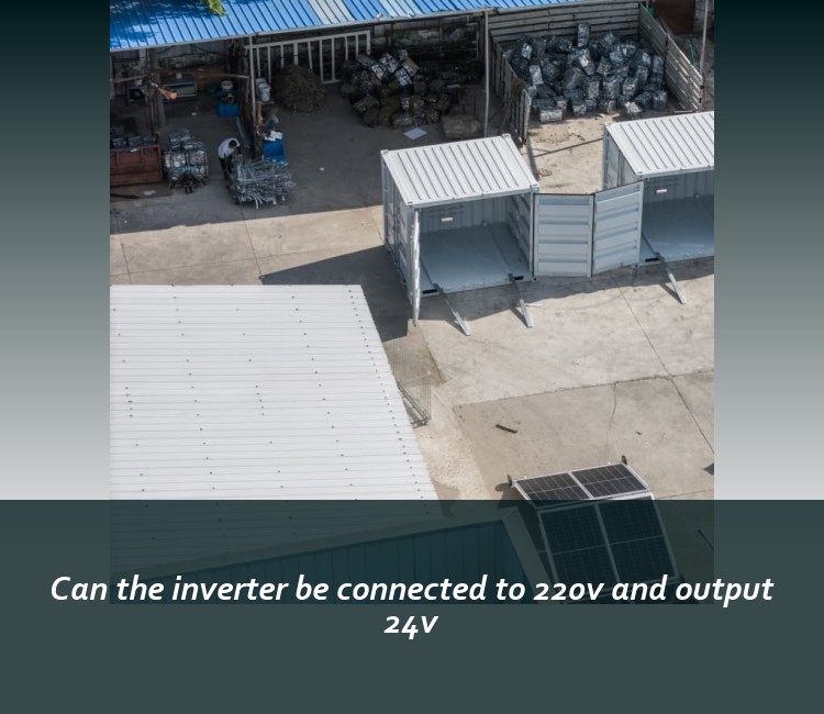 Can the inverter be connected to 220v and output 24v