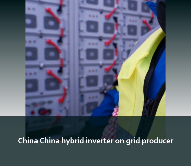 China China hybrid inverter on grid producer
