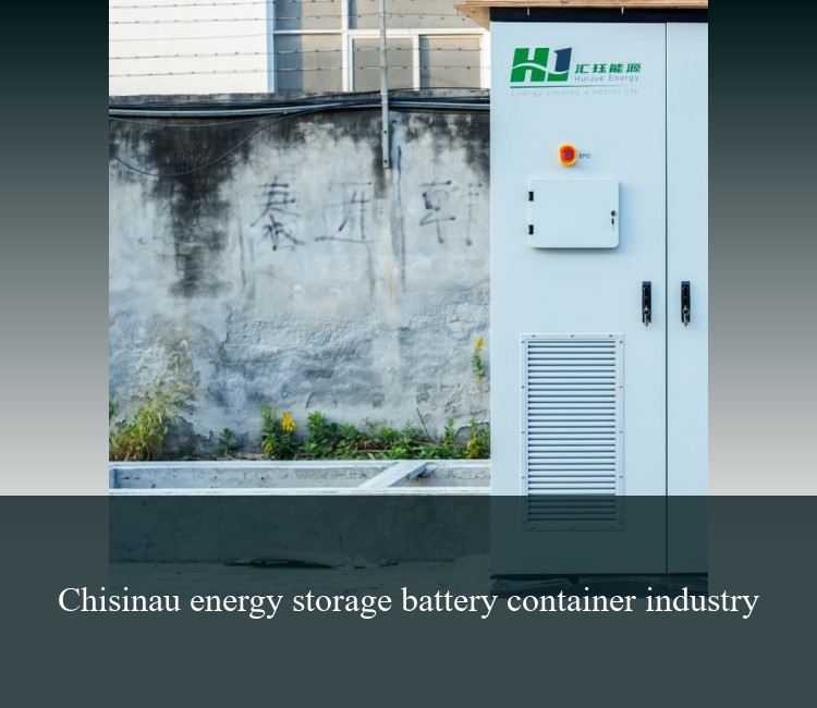 Chisinau energy storage battery container industry