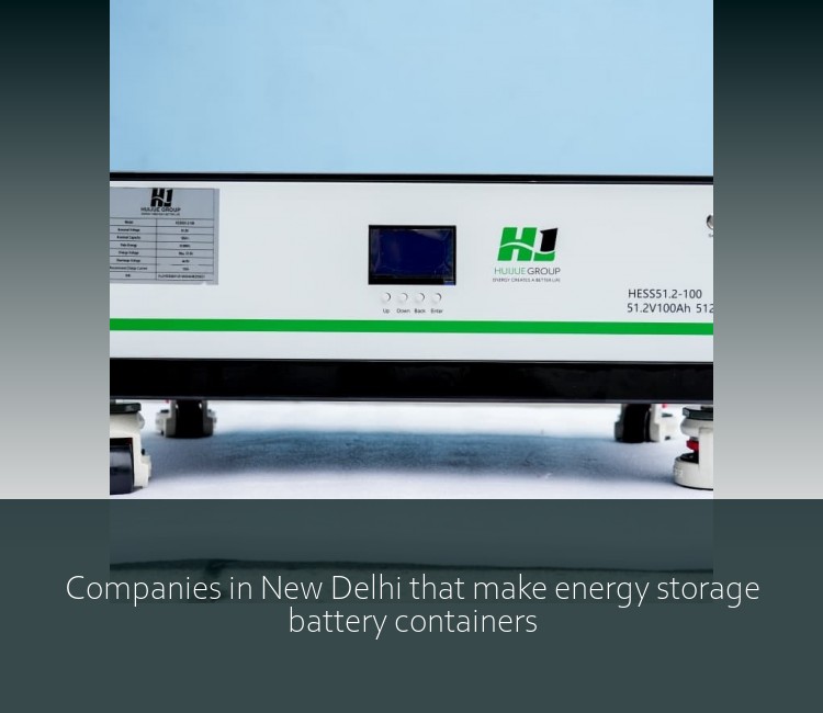 Companies in New Delhi that make energy storage battery containers