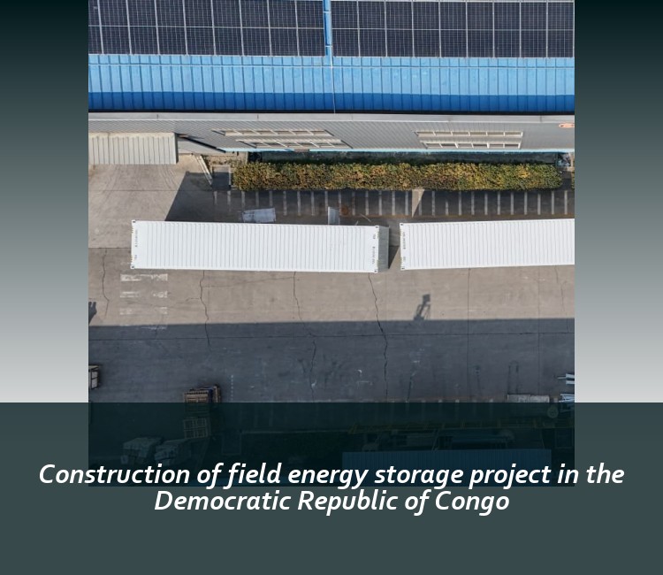 Construction of field energy storage project in the Democratic Republic of Congo