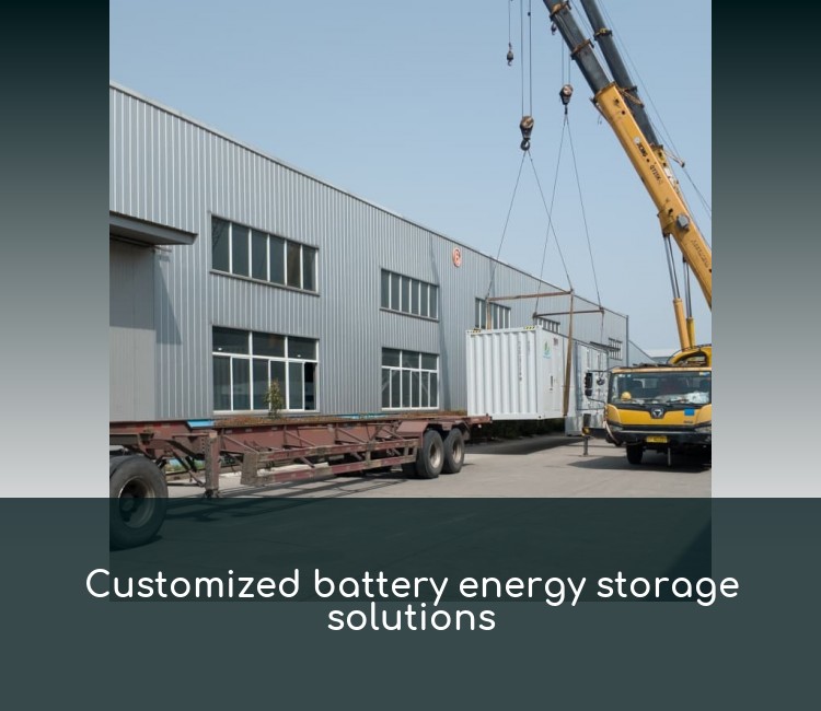 Customized battery energy storage solutions