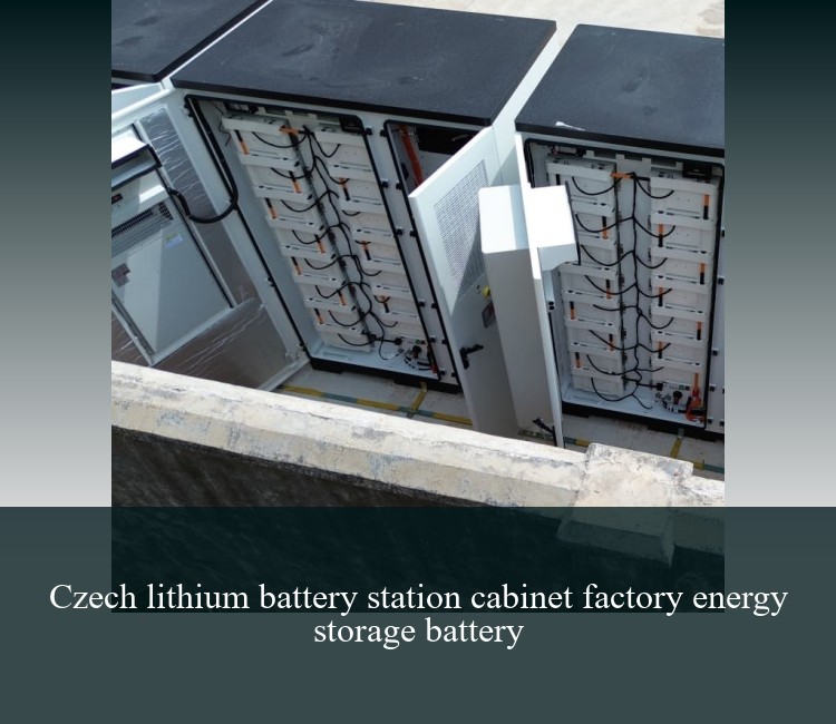 Czech lithium battery station cabinet factory energy storage battery
