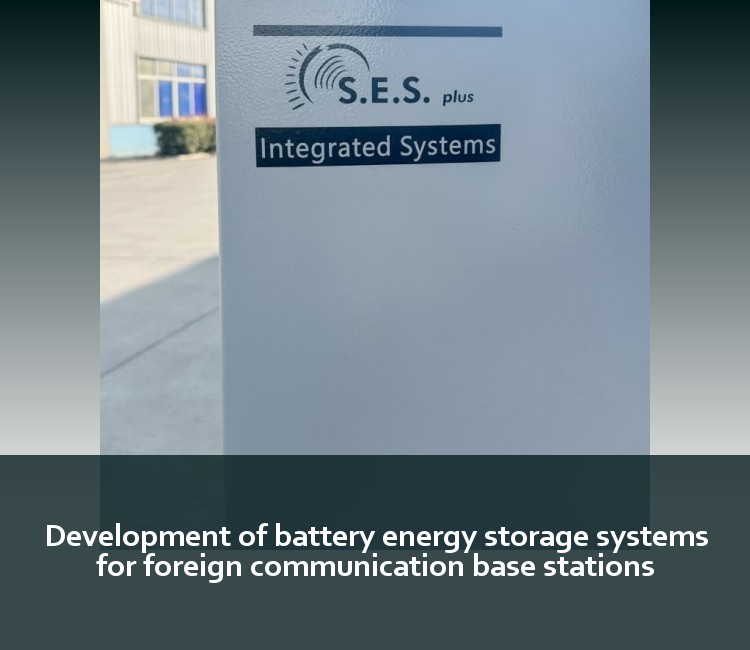 Development of battery energy storage systems for foreign communication base stations