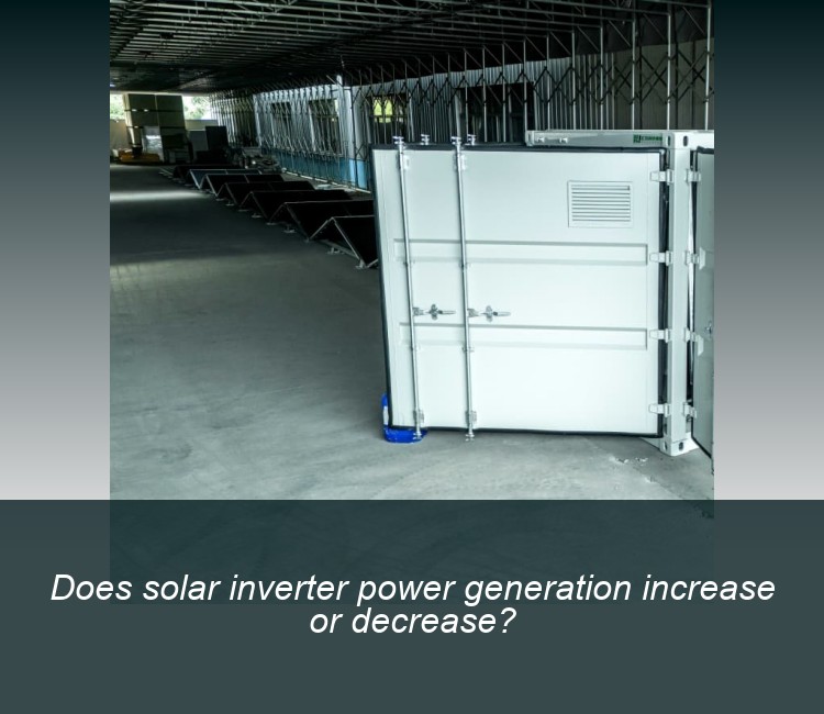 Does solar inverter power generation increase or decrease?