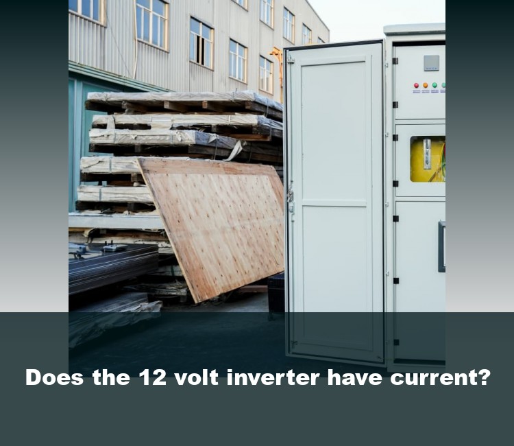 Does the 12 volt inverter have current?