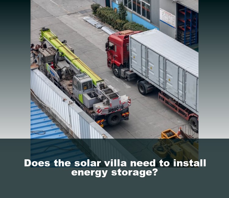 Does the solar villa need to install energy storage?