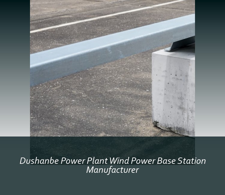 Dushanbe Power Plant Wind Power Base Station Manufacturer