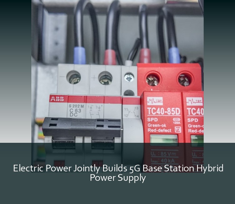Electric Power Jointly Builds 5G Base Station Hybrid Power Supply