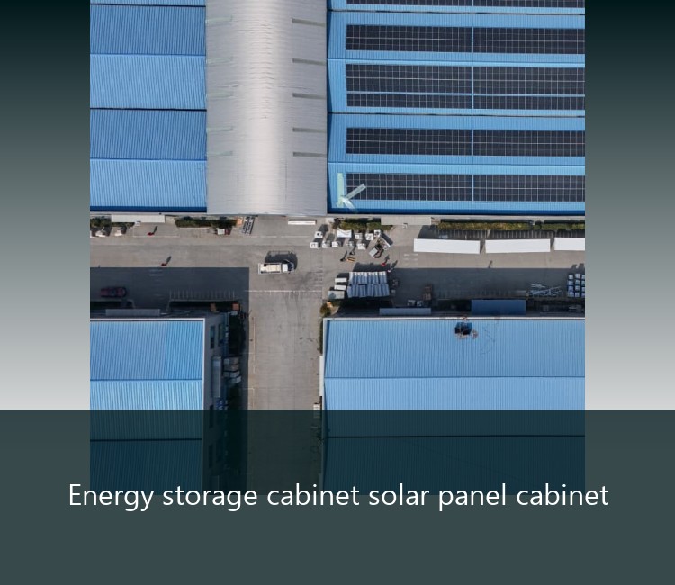 Energy storage cabinet solar panel cabinet