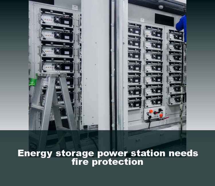 Energy storage power station needs fire protection