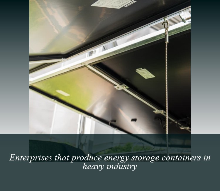 Enterprises that produce energy storage containers in heavy industry