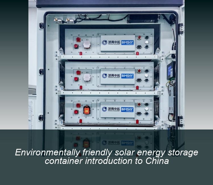 Environmentally friendly solar energy storage container introduction to China
