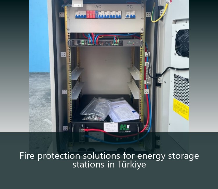 Fire protection solutions for energy storage stations in Türkiye