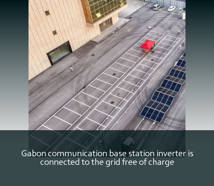 Gabon communication base station inverter is connected to the grid free of charge