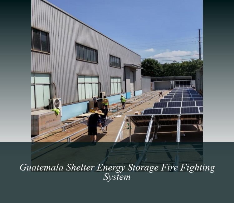 Guatemala Shelter Energy Storage Fire Fighting System