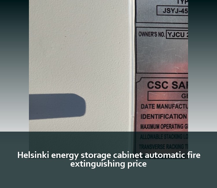 Helsinki energy storage cabinet automatic fire extinguishing price